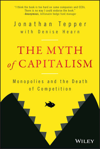 Jonathan Tepper. The Myth of Capitalism. Monopolies and the Death of Competition