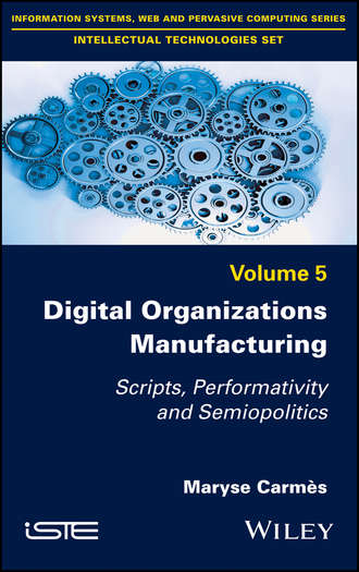 Maryse Carm?s. Digital Organizations Manufacturing. Scripts, Performativity and Semiopolitics