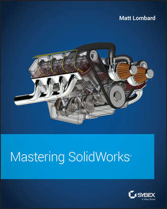 Matt  Lombard. Mastering SolidWorks