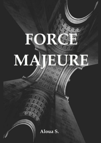 Aloua S.. Force Majeure