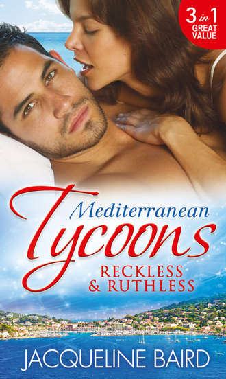 JACQUELINE  BAIRD. Mediterranean Tycoons: Reckless & Ruthless: Husband on Trust / The Greek Tycoon's Revenge / Return of the Moralis Wife