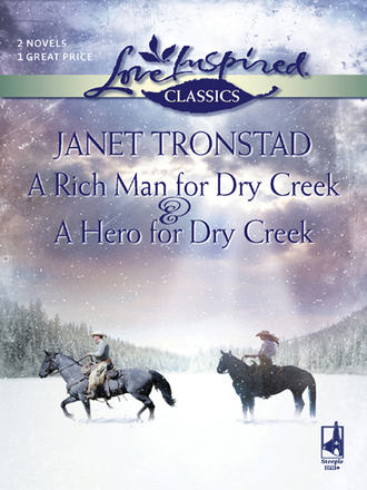 Janet  Tronstad. A Rich Man for Dry Creek and A Hero For Dry Creek: A Rich Man For Dry Creek / A Hero For Dry Creek