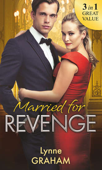 Линн Грэхем. Married For Revenge: Roccanti's Marriage Revenge / A Deal at the Altar / A Vow of Obligation