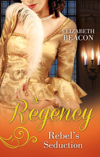 Elizabeth  Beacon. A Regency Rebel's Seduction: A Most Unladylike Adventure / The Rake of Hollowhurst Castle