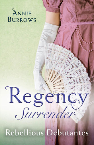 Энни Берроуз. Regency Surrender: Rebellious Debutantes: Lord Havelock's List / Portrait of a Scandal