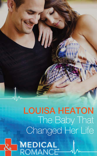 Louisa  Heaton. The Baby That Changed Her Life