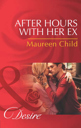 Maureen Child. After Hours with Her Ex