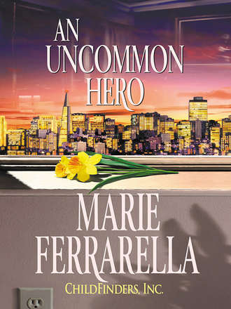 Marie  Ferrarella. Childfinders, Inc.: An Uncommon Hero