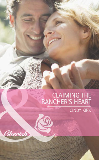 Cindy  Kirk. Claiming the Rancher's Heart