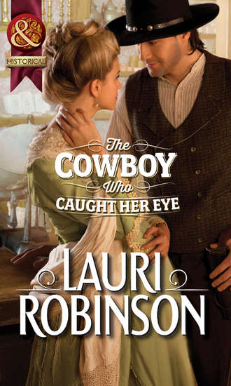 Lauri  Robinson. The Cowboy Who Caught Her Eye