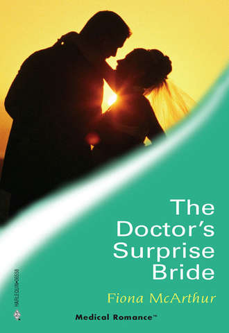 Fiona McArthur. The Doctor's Surprise Bride