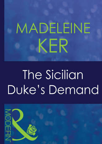 Madeleine  Ker. The Sicilian Duke's Demand