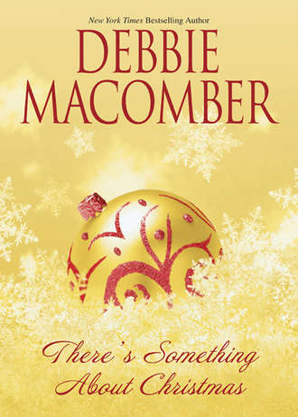 Debbie Macomber. There's Something About Christmas