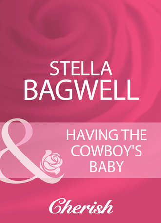 Stella  Bagwell. Having The Cowboy's Baby