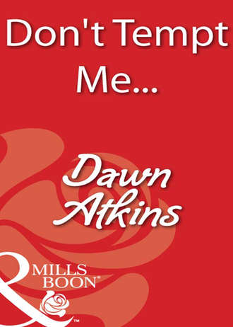 Dawn  Atkins. Don't Tempt Me...