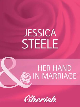 Jessica  Steele. Her Hand in Marriage