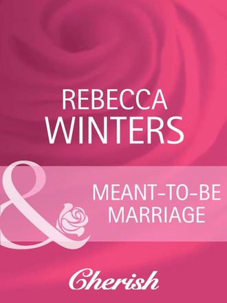 Rebecca Winters. Meant-To-Be Marriage