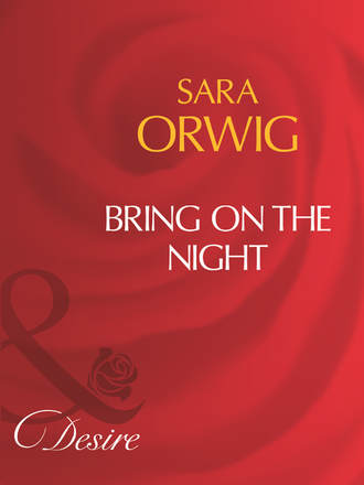 Sara  Orwig. Bring On The Night