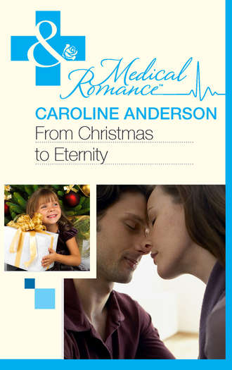 Caroline  Anderson. From Christmas to Eternity