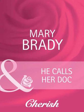 Mary  Brady. He Calls Her Doc