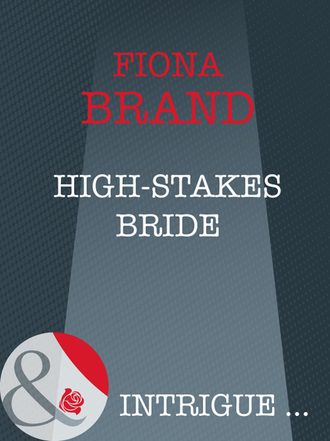 Fiona Brand. High-Stakes Bride