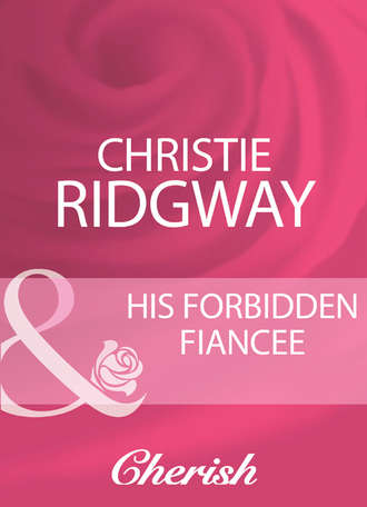 Christie  Ridgway. His Forbidden Fiancee