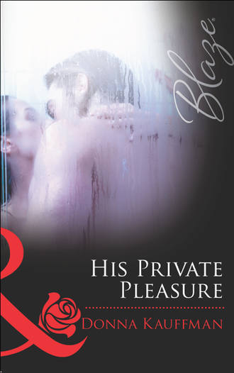 Donna  Kauffman. His Private Pleasure