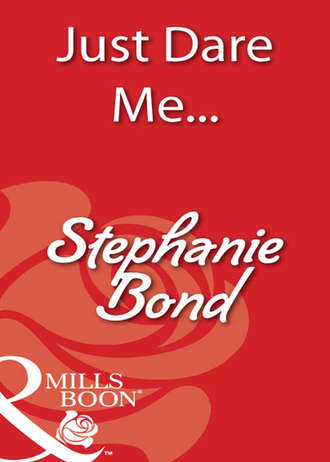 Stephanie  Bond. Just Dare Me...