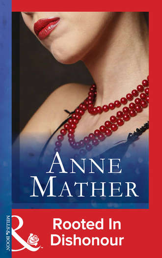 Anne  Mather. Rooted In Dishonour