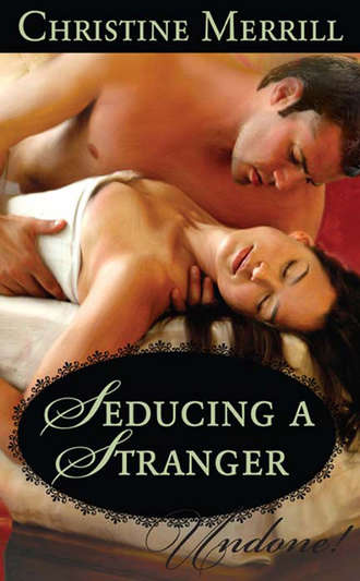 Christine Merrill. Seducing a Stranger