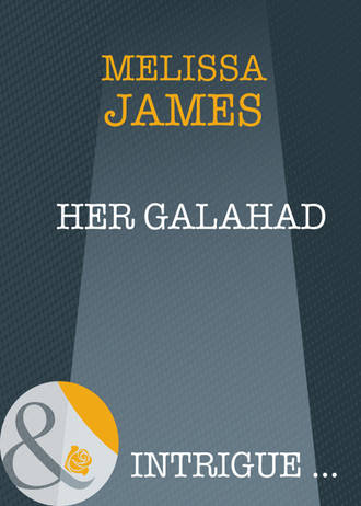 Melissa  James. Her Galahad