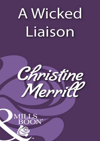 Christine Merrill. A Wicked Liaison