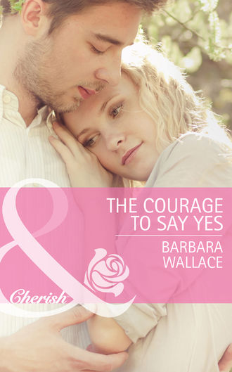 Barbara  Wallace. The Courage To Say Yes