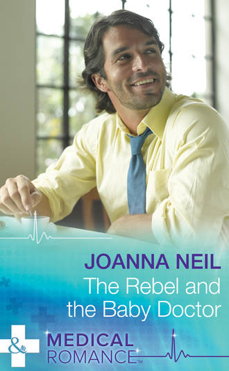 Joanna  Neil. The Rebel and the Baby Doctor