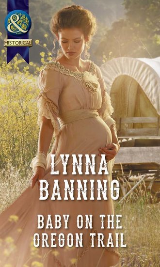 Lynna  Banning. Baby On The Oregon Trail