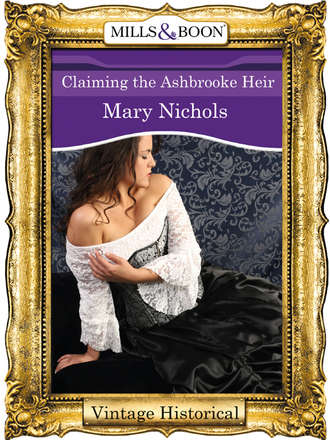 Mary  Nichols. Claiming the Ashbrooke Heir