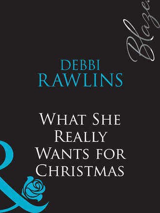 Debbi  Rawlins. What She Really Wants for Christmas