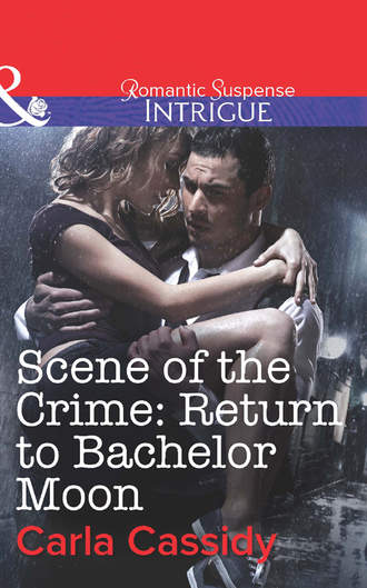 Carla  Cassidy. Scene of the Crime: Return to Bachelor Moon