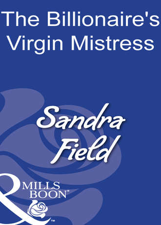 Sandra  Field. The Billionaire's Virgin Mistress