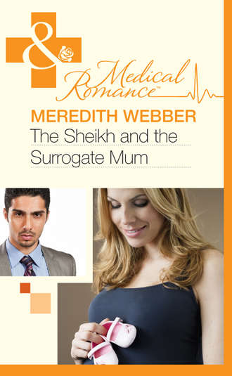 Meredith  Webber. The Sheikh and the Surrogate Mum