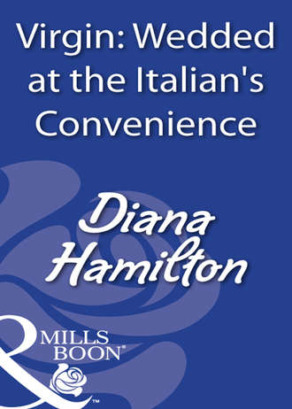 Diana  Hamilton. Virgin: Wedded At The Italian's Convenience