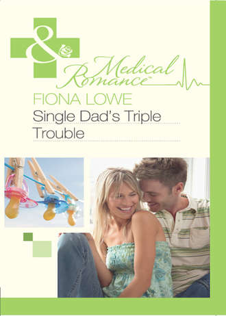 Fiona  Lowe. Single Dad's Triple Trouble