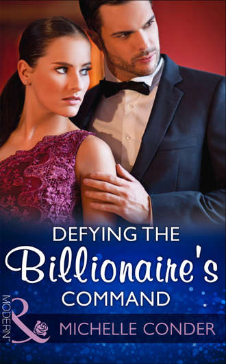 Michelle  Conder. Defying The Billionaire's Command