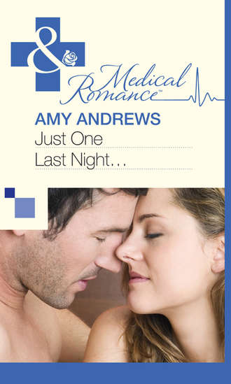 Amy Andrews. Just One Last Night...