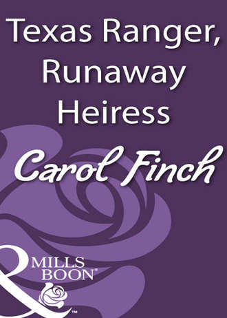 Carol  Finch. Texas Ranger, Runaway Heiress