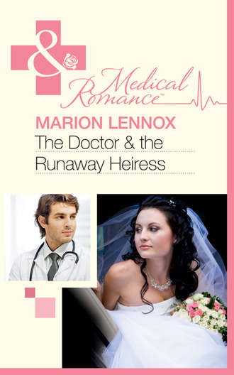 Marion  Lennox. The Doctor & the Runaway Heiress