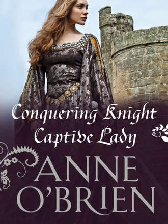 Anne  O'Brien. Conquering Knight, Captive Lady