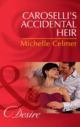 Michelle  Celmer. Caroselli's Accidental Heir