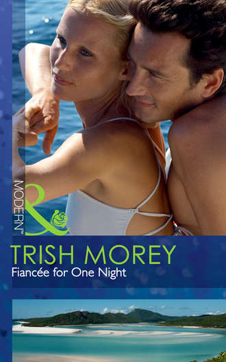 Trish Morey. Fianc?e for One Night