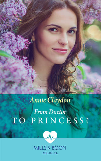 Annie  Claydon. From Doctor To Princess?